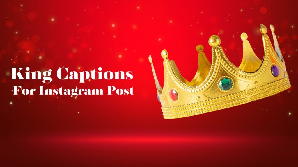 King Captions for Instagram: Crafting Royally Engaging Content