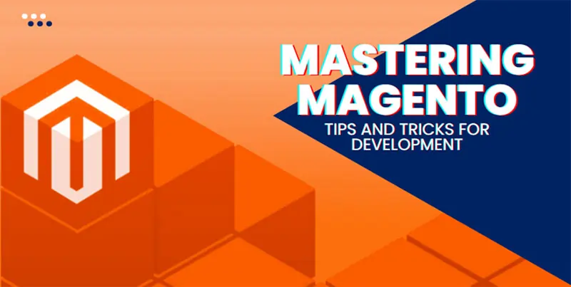 Mastering Magento: Essential Tips and Tricks for Developers